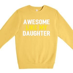 Awesome Like My Daughter Fathers Day Dad Joke Funny Awesome Premium Crewneck Sweatshirt