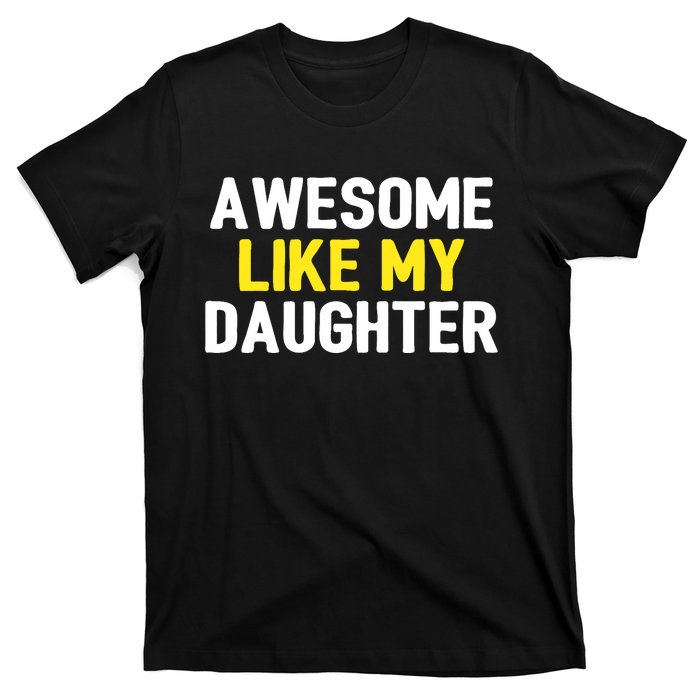 Awesome Like My Daughter Fathers Day Dad Joke Funny Awesome T-Shirt