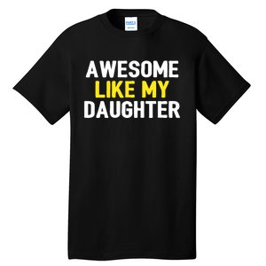 Awesome Like My Daughter Fathers Day Dad Joke Funny Awesome Tall T-Shirt