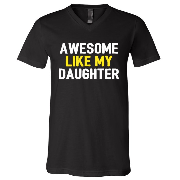 Awesome Like My Daughter Fathers Day Dad Joke Funny Awesome V-Neck T-Shirt