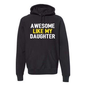 Awesome Like My Daughter Fathers Day Dad Joke Funny Awesome Premium Hoodie