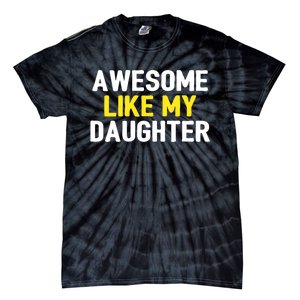 Awesome Like My Daughter Fathers Day Dad Joke Funny Awesome Tie-Dye T-Shirt