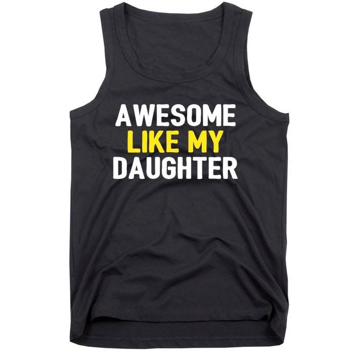 Awesome Like My Daughter Fathers Day Dad Joke Funny Awesome Tank Top