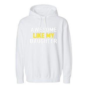 Awesome Like My Daughter Fathers Day Dad Joke Funny Awesome Garment-Dyed Fleece Hoodie