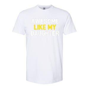 Awesome Like My Daughter Fathers Day Dad Joke Funny Awesome Softstyle CVC T-Shirt