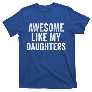 Awesome Like My Daughters Funny Gift Funny Fathers Day Dad Cute Gift T-Shirt