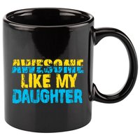 Awesome Like My Daughter Fathers Day Dad 11oz C Handle Ceramic Mug