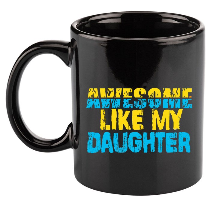 Awesome Like My Daughter Fathers Day Dad 11oz C Handle Ceramic Mug