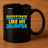 Awesome Like My Daughter Fathers Day Dad 11oz C Handle Ceramic Mug