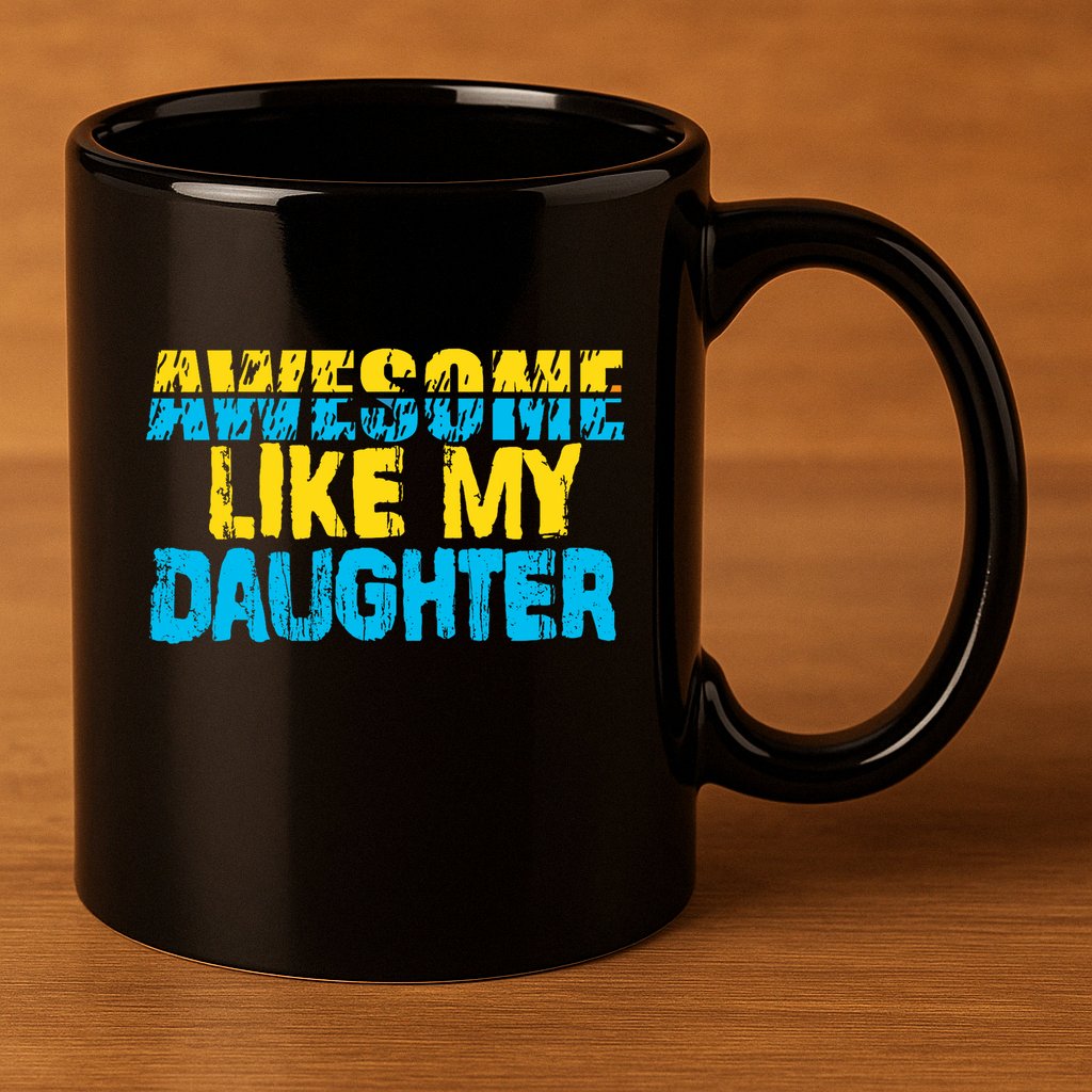Awesome Like My Daughter Fathers Day Dad 11oz C Handle Ceramic Mug