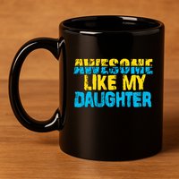 Awesome Like My Daughter Fathers Day Dad 11oz C Handle Ceramic Mug