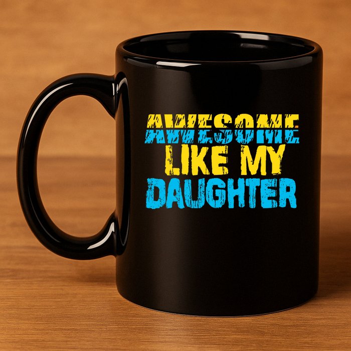 Awesome Like My Daughter Fathers Day Dad 11oz C Handle Ceramic Mug