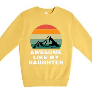 Awesome Like My Daughter Gift Funny FatherS Day Premium Crewneck Sweatshirt