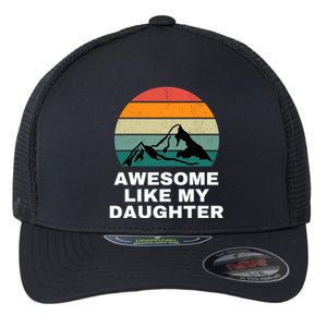 Awesome Like My Daughter Gift Funny FatherS Day Flexfit Unipanel Trucker Cap