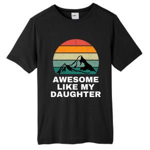 Awesome Like My Daughter Gift Funny FatherS Day Tall Fusion ChromaSoft Performance T-Shirt