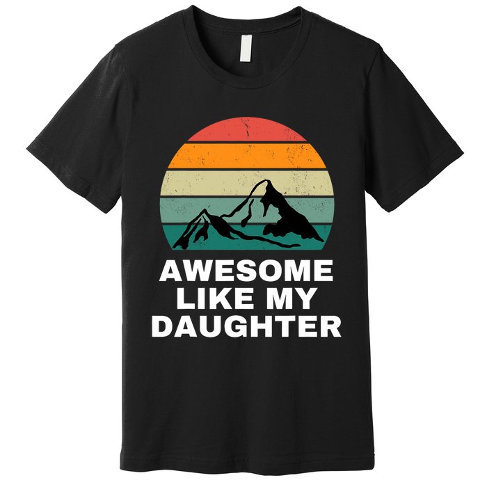 Awesome Like My Daughter Gift Funny FatherS Day Premium T-Shirt