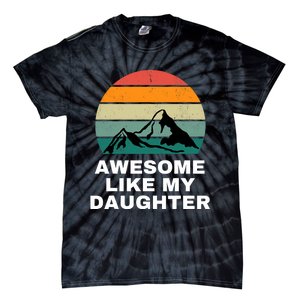 Awesome Like My Daughter Gift Funny FatherS Day Tie-Dye T-Shirt