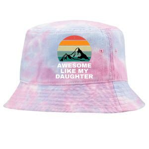 Awesome Like My Daughter Gift Funny FatherS Day Tie-Dyed Bucket Hat