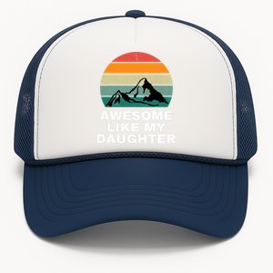 Awesome Like My Daughter Gift Funny FatherS Day Trucker Hat