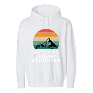 Awesome Like My Daughter Gift Funny FatherS Day Garment-Dyed Fleece Hoodie