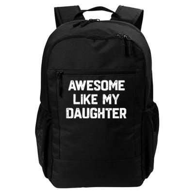 Awesome Like My Daughter Funny Fathers Day Gift Dad Daily Commute Backpack