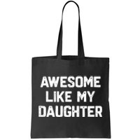 Awesome Like My Daughter Funny Fathers Day Gift Dad Tote Bag