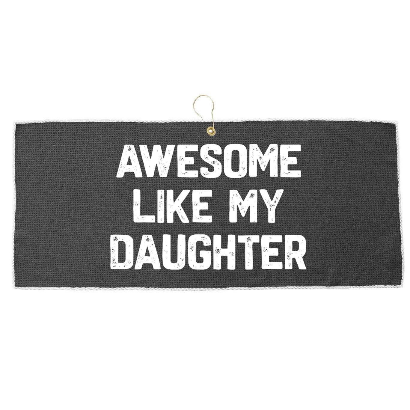 Awesome Like My Daughter Funny Fathers Day Gift Dad Large Microfiber Waffle Golf Towel