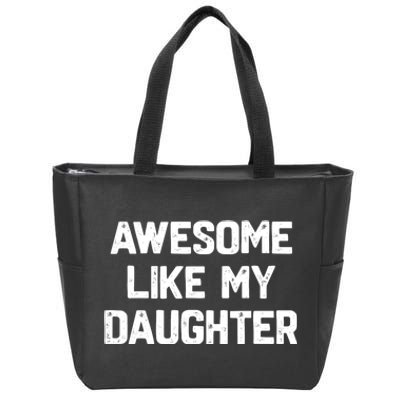 Awesome Like My Daughter Funny Fathers Day Gift Dad Zip Tote Bag