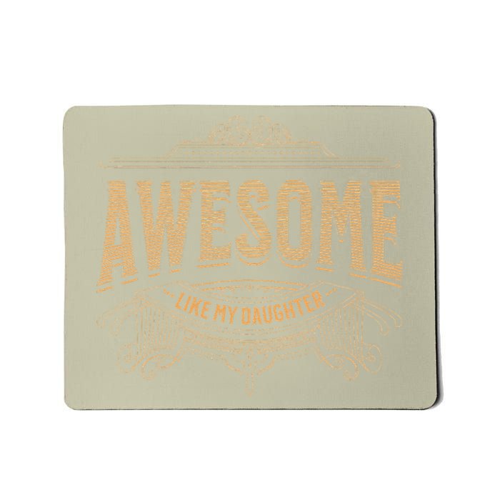 Awesome Like My Daughter Mother And FatherS Day Dad Joke Mousepad