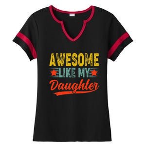 Awesome Like My Daughter Gift Funny Happy FatherS Day Ladies Halftime Notch Neck Tee