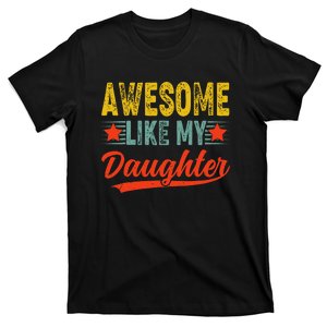 Awesome Like My Daughter Gift Funny Happy FatherS Day T-Shirt