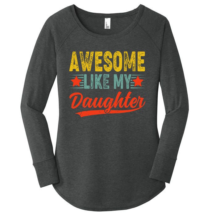 Awesome Like My Daughter Gift Funny Happy FatherS Day Women's Perfect Tri Tunic Long Sleeve Shirt