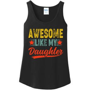 Awesome Like My Daughter Gift Funny Happy FatherS Day Ladies Essential Tank