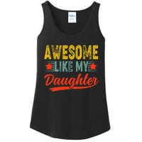 Awesome Like My Daughter Gift Funny Happy FatherS Day Ladies Essential Tank