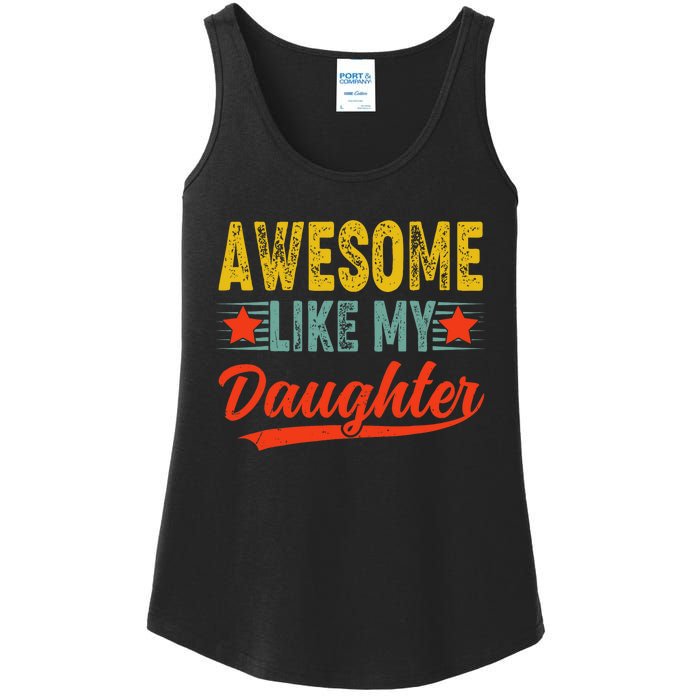 Awesome Like My Daughter Gift Funny Happy FatherS Day Ladies Essential Tank