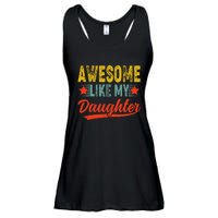 Awesome Like My Daughter Gift Funny Happy FatherS Day Ladies Essential Flowy Tank