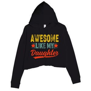 Awesome Like My Daughter Gift Funny Happy FatherS Day Crop Fleece Hoodie