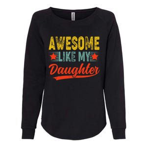 Awesome Like My Daughter Gift Funny Happy FatherS Day Womens California Wash Sweatshirt