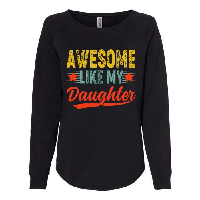 Awesome Like My Daughter Gift Funny Happy FatherS Day Womens California Wash Sweatshirt