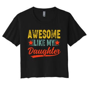 Awesome Like My Daughter Gift Funny Happy FatherS Day Women's Crop Top Tee