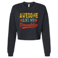 Awesome Like My Daughter Gift Funny Happy FatherS Day Cropped Pullover Crew