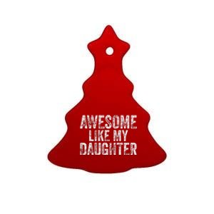 Awesome Like My Daughter Gifts Man Funny Fathers Day Dad Ceramic Tree Ornament