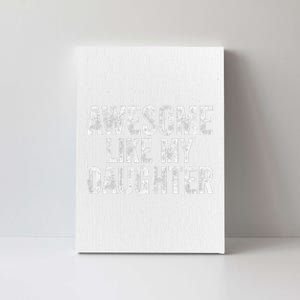 Awesome Like My Daughter Gifts Man Funny Fathers Day Dad Canvas