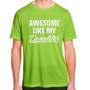 Awesome Like My Daughter Gift Funny Fathers Day Adult ChromaSoft Performance T-Shirt