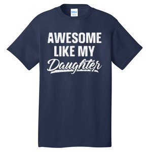 Awesome Like My Daughter Gift Funny Fathers Day Tall T-Shirt