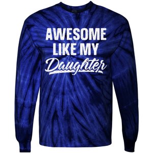 Awesome Like My Daughter Gift Funny Fathers Day Tie-Dye Long Sleeve Shirt