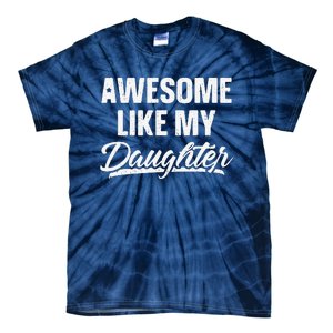 Awesome Like My Daughter Gift Funny Fathers Day Tie-Dye T-Shirt