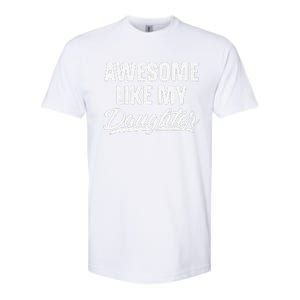 Awesome Like My Daughter Gift Funny Fathers Day Softstyle CVC T-Shirt