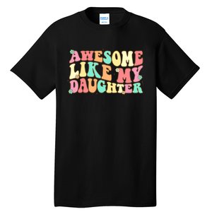 Awesome Like My Daughter Funny Fathers Day Dad Tall T-Shirt