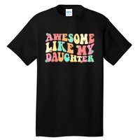 Awesome Like My Daughter Funny Fathers Day Dad Tall T-Shirt